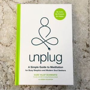 Unplug: A Simple Guide To Meditation For Busy Skeptics And Modern Soul Seekers